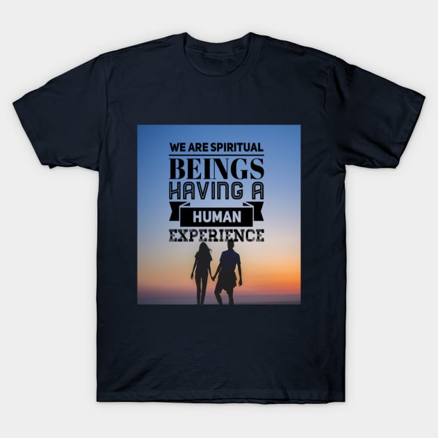 WE ARE SPIRITUAL BEINGS HAVING A HUMAN EXPERIENCE T-Shirt by BOUTIQUE MINDFUL 